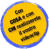 Con COSA e con CHI realizzerete il vostro videoclip