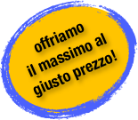 offriamo il massimo al giusto prezzo!